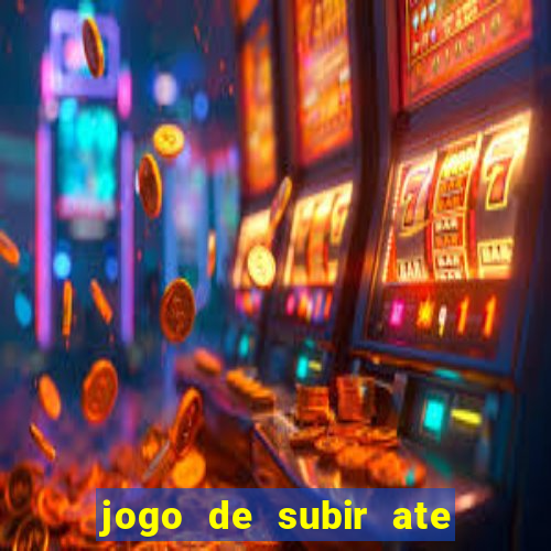 jogo de subir ate o ceu